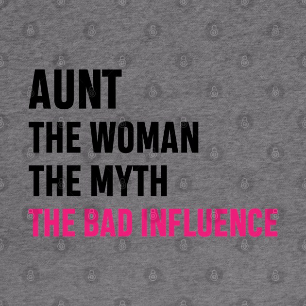 Aunt The Woman The Myth The Bad Influence Funny Gift by norhan2000